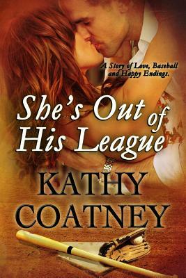 She's Out of His League: A Story of Love, Baseball and Happy Endings by Kathy Coatney, Kate Curran