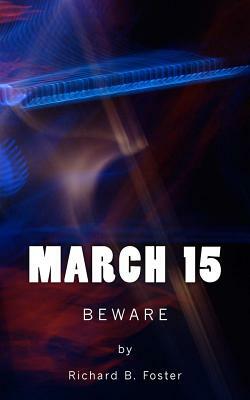 March 15: Beware by Richard B. Foster