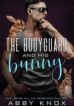 The Bodyguard and His Bunny by Abby Knox, Abby Knox