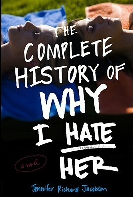 The Complete History of Why I Hate Her by Jennifer Richard Jacobson