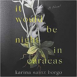 It Would Be Night in Caracas: A Novel by Karina Sainz Borgo, Ana Osorio