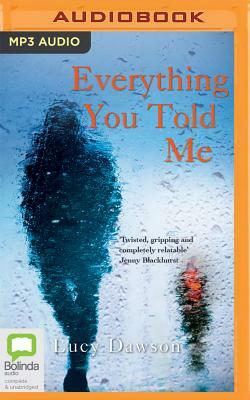 Everything You Told Me by Lucy Dawson