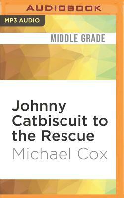 Johnny Catbiscuit to the Rescue by Michael Cox