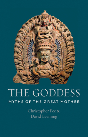 The Goddess: Myths of the Great Mother by Christopher Fee, David Leeming