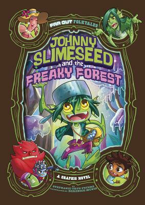Johnny Slimeseed and the Freaky Forest: A Graphic Novel by Stephanie True Peters