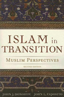 Islam in Transition: Muslim Perspectives by John J. Donohue, John L. Esposito