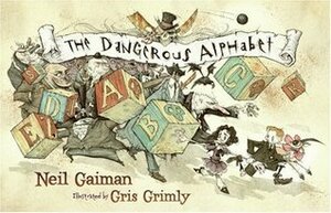 The Dangerous Alphabet by Neil Gaiman, Gris Grimly