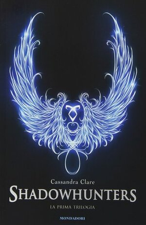 Shadowhunters: La Prima Trilogia by Cassandra Clare