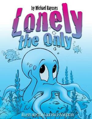 Lonely the Only by Michael Raysses