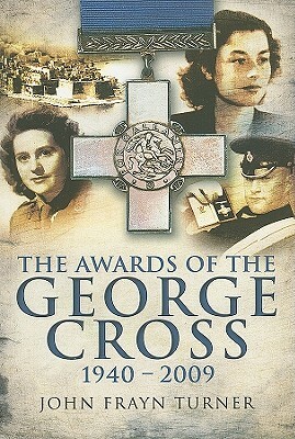 Awards of the George Cross, 1940-2009 by John Frayn Turner