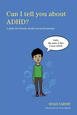 Can I Tell You about Adhd?: A Guide for Friends, Family and Professionals by Susan Yarney