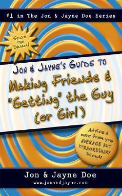 Jon & Jayne\'s Guide to Making Friends and getting the Guy (or Girl) by Jon Doe, Jayne Doe