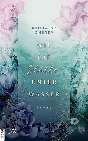 Wie die Stille unter Wasser by Brittainy C. Cherry