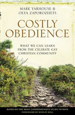 Costly Obedience: What We Can Learn from the Celibate Gay Christian Community by Olya Zaporozhets, Mark A. Yarhouse