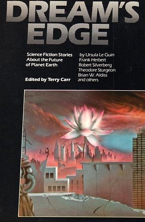 Dream's Edge: Science Fiction Stories about the Future of Planet Earth by Eric Vinicoff, Robert Silverberg, Alexei Panshin, Susan Janice Anderson, Larry Niven, Theodore Sturgeon, Frank M. Robinson, Brian W. Aldiss, Frank Herbert, Marcia Martin, Charles Ott, Howard Waldrop, Terry Melen, Sydney J. Van Scyoc, Terry Carr, F.M. Busby, Grania Davis, Poul Anderson, R.A. Lafferty, John Shirley, Ursula K. Le Guin