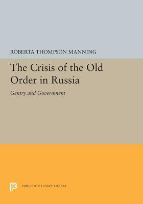 The Crisis of the Old Order in Russia: Gentry and Government by Roberta Thompson Manning