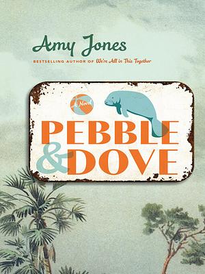 Pebble &amp; Dove: A Novel by Amy Jones