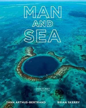 Man and Sea: Planet Ocean by Yann Arthus-Bertrand, Brian Skerry