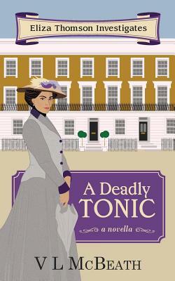 A Deadly Tonic: Eliza Thomson Investigates Book 1 by VL McBeath