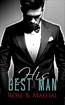His Best Man by Rose B. Mashal