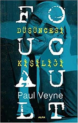 Foucault: Düşüncesi, Kişiliği by Paul Veyne, Işık Ergüden