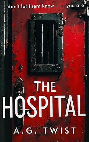 The Hospital: 2025's absolutely addictive psychological thriller with a jaw-dropping twist by A.G. Twist