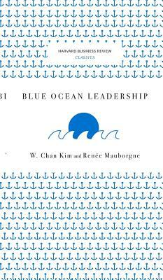 Blue Ocean Leadership by W. Chan Kim, Renee a. Mauborgne