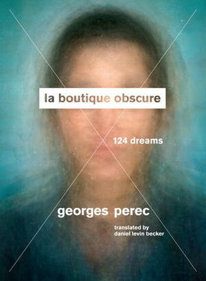 La Boutique Obscure: 124 Dreams by Georges Perec, Daniel Levin Becker