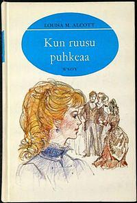 Kun ruusu puhkeaa by Louisa May Alcott