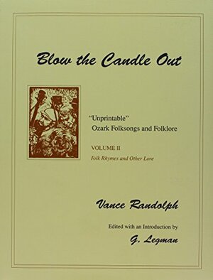 Blow the Candle Out: Unprintable Ozark Folksongs and Folklore, Volume II, Folk Rhymes and Other Lore by Gershon Legman, Vance Randolph