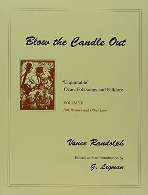 Blow the Candle Out: Unprintable Ozark Folksongs and Folklore, Volume II, Folk Rhymes and Other Lore by Gershon Legman, Vance Randolph