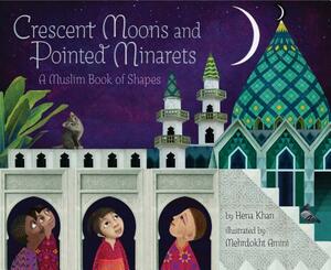 Crescent Moons and Pointed Minarets: A Muslim Book of Shapes (Islamic Book of Shapes for Kids, Toddler Book about Religion, Concept Book for Toddlers) by Hena Khan