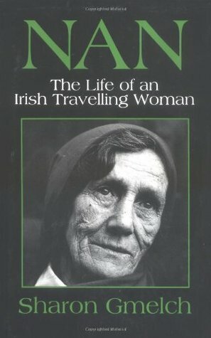 Nan: The Life of an Irish Travelling Woman by Sharon Gmelch