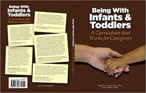 Being with Infants and Toddlers: A Curriculum That Works for Caregivers by Laura Briley, Beverly Kovach, Susan Patrick