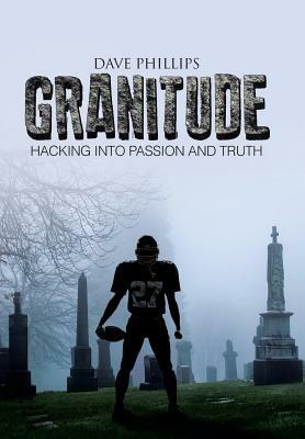 Granitude: Hacking Into Passion and Truth by Dave Phillips