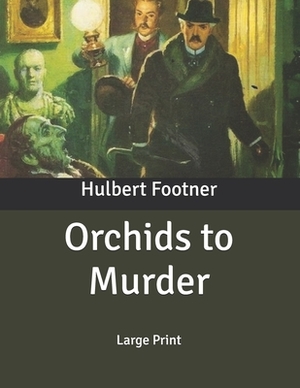 Orchids to Murder: Large Print by Hulbert Footner