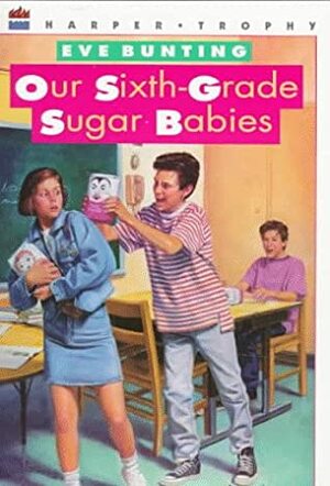 Our Sixth-Grade Sugar Babies by Aleta Jenks, Eve Bunting