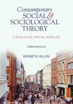 Contemporary Social & Sociological Theory: Visualizing Social Worlds by Kenneth Allan