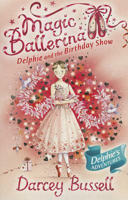Delphie and the Birthday Show (Magic Ballerina, Book 6) by Darcey Bussell