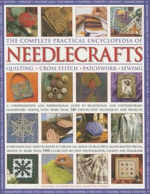 The Complete Practical Encyclopedia of Needlecrafts: Quilting, Cross Stitch, Patchwork, Sewing by Lucinda Ganderton, Dorothy Wood