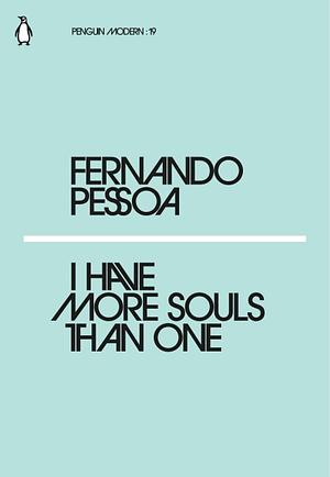 I Have More Souls Than One by Fernando Pessoa