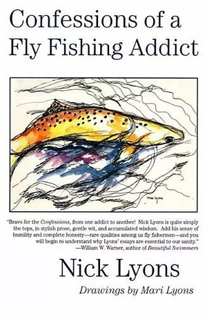 Confessions of a Fly Fishing Addict by Nick Lyons