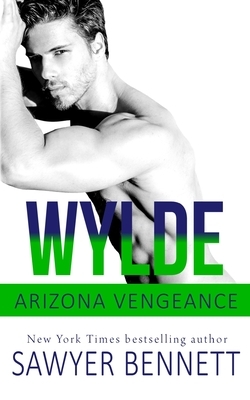 Wylde: An Arizona Vengeance Novel by Sawyer Bennett