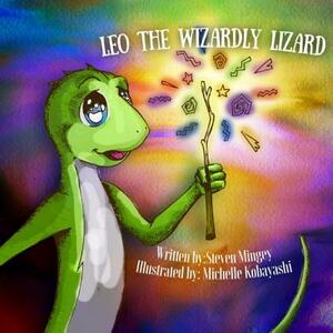Leo the Wizardly Lizard: Bravery Comes In All Sizes by Steven Mingey