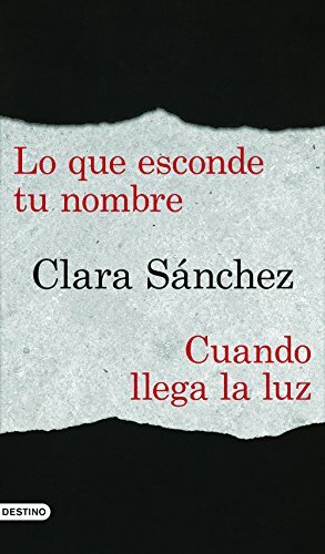 Lo que esconde tu nombre + Cuando llega la luz by Clara Sánchez