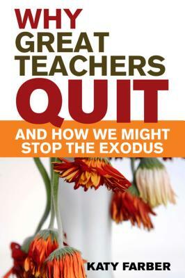 Why Great Teachers Quit and How We Might Stop the Exodus by Katy Farber