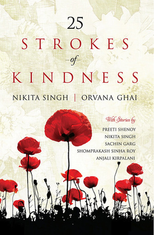 25 Strokes of Kindness by Ricardo, Husna Advani, Shomprakash Sinha Roy, Paromita, Renuka Vishwanathan, Pernasi Malhotra, Anjali Kirpalani, Nikhil Khasnabish, Preeti Shenoy, Sachin Garg, Kalyani Manojna, Parul Tyagi, Arashitaa Sehrawat, Arushi Pathak, Naman Kapur, Rafaa Dalvi, Nanya Srivastava, Nikita Singh, Himanshu Chhabra, Drishti Dasgupta, Ruchika Thukral, Asfiya Rehman, Namrata, Orvana Ghai, Sakshi Budhia, Ishita Das, Prity S.