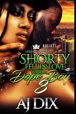 Shorty Fell In Love With A Dope Boy 3 by Aj Dix