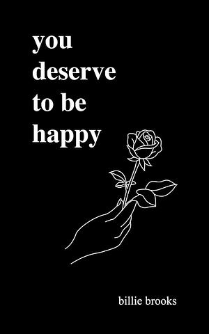 You Deserve to be Happy by Billie Brooks