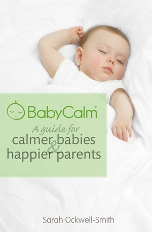 BabyCalm: A Guide for Calmer Babies & Happier Parents by Sarah Ockwell-Smith